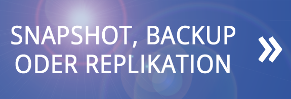 Backup oder Snapshot oder Replika? Was, wann wie!