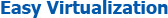 Easy Virtualization